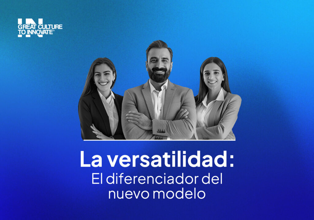 Versatilidad: el diferenciador del nuevo modelo organizacional | Great Culture to Innovate®