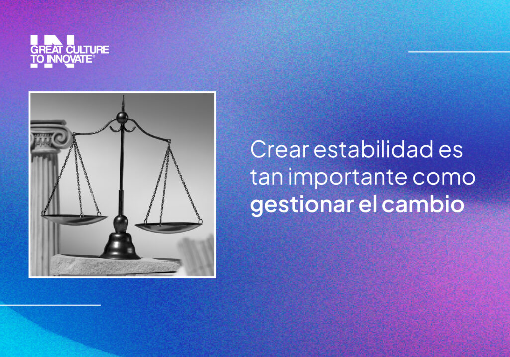 Estabilidad laboral: tan importante como gestionar el cambio | Great Culture To Innovate®