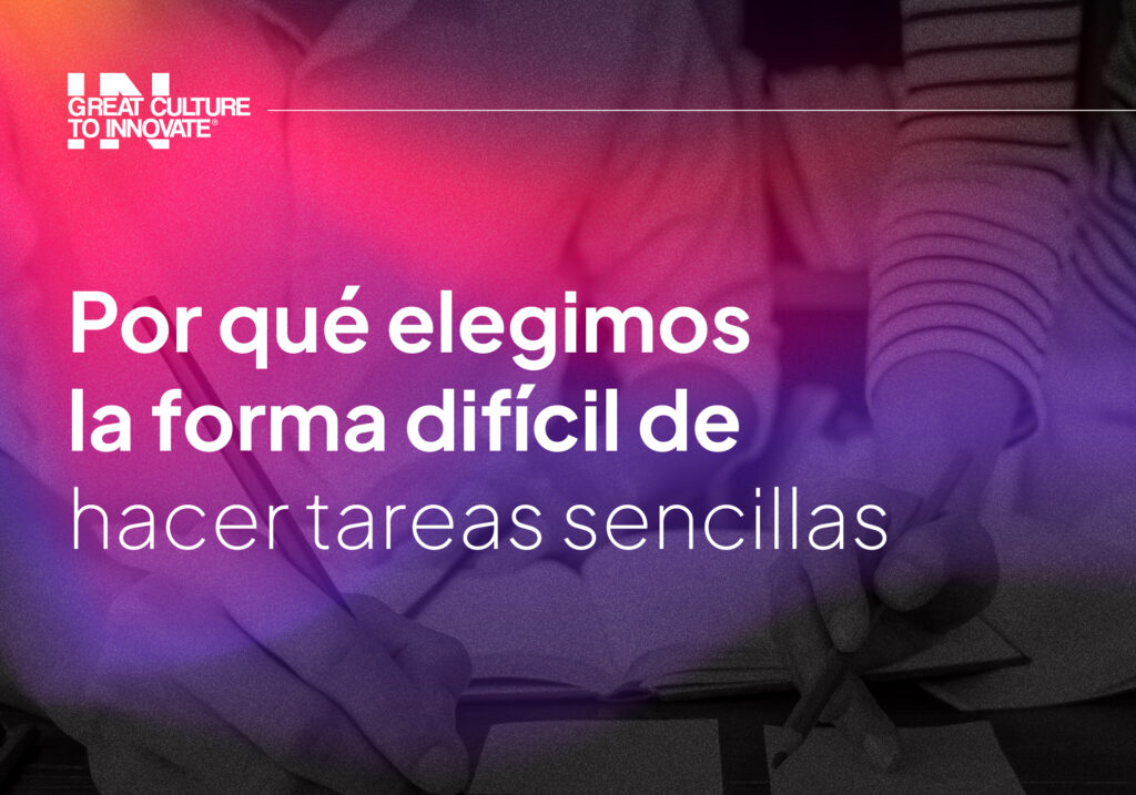 Eficiencia: ¿por qué elegimos hacer tareas tediosas? | Great Culture To Innovate®